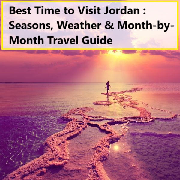 Best Time to Visit Jordan : Seasons, Weather & Month-by-Month Travel Guide